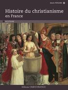 Couverture du livre « Histoire du christianisme en France » de Marie Pinsard aux éditions Ouest France