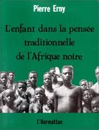 Couverture du livre « L'enfant dans la pensee traditionnelle de l'afrique noire » de Pierre Erny aux éditions L'harmattan