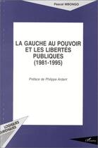 Couverture du livre « La gauche au pouvoir et les libertés publiques (1981-1995) » de Pascal Mbongo aux éditions L'harmattan