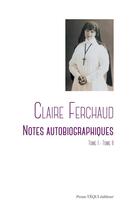 Couverture du livre « Claire Ferchaud ; notes autobiographiques ; Tome 1 et Tome 2 » de Ferchaud Claire aux éditions Tequi