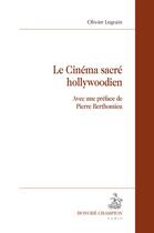 Couverture du livre « Le cinéma sacré hollywoodien » de Olivier Legrain aux éditions Honore Champion