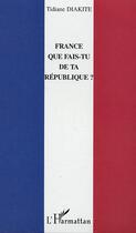 Couverture du livre « France que fais-tu de ta République ? » de Tidiane Diakite aux éditions L'harmattan