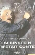 Couverture du livre « Si Einstein m'était conté ; de la relativité à la théorie des cordes » de Thibault Damour aux éditions Cherche Midi