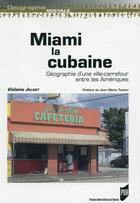 Couverture du livre « Miami la cubaine ; géographie d'une ville-carrefour entre les Amériques » de Violaine Jolivet aux éditions Pu De Rennes