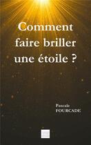 Couverture du livre « Comment faire briller une étoile » de Fourcade Pascale aux éditions Les Sentiers Du Livre