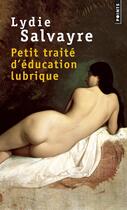 Couverture du livre « Petit traité d'éducation lubrique » de Lydie Salvayre aux éditions Points