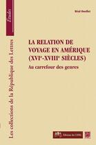 Couverture du livre « La relation de voyage en Amérique, XVI-XVIII siècles ; au carrefour des genres » de Real Ouellet aux éditions Presses De L'universite De Laval