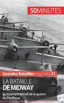 Couverture du livre « La bataille de Midway : le tournant décisif de la guerre du Pacifique » de Laurent Campolini aux éditions 50minutes.fr