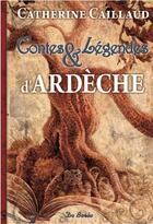 Couverture du livre « Contes et légendes d'Ardèche » de Catherine Caillaud aux éditions De Boree