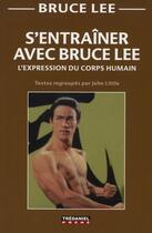 Couverture du livre « S'entraîner avec Bruce Lee ; l'expression du corp humain » de Bruce Lee aux éditions Guy Trédaniel