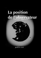 Couverture du livre « La position de l'observateur » de Vincent Eggericx aux éditions Publie.net