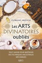 Couverture du livre « Les arts divinatoires oubliés » de Floriane Arzouni aux éditions Ideo