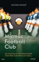 Couverture du livre « Micmac football club » de Maxime Mianat aux éditions City Editions