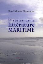 Couverture du livre « Histoire de la littérature maritime » de Rene Moniot Beaumont aux éditions La Decouvrance