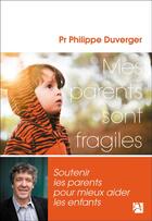 Couverture du livre « Mes parents sont fragiles » de Philippe Duverger aux éditions Anne Carriere