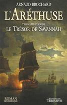 Couverture du livre « L'Aréthuse Tome 3 : le trésor de Savannah » de Arnaud Brochard aux éditions Triomphe