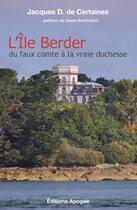 Couverture du livre « L'île Berder ; du faux comte à la vraie duchesse » de Jacques De Certaines aux éditions Apogee