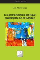 Couverture du livre « La communication politique contemporaine en Afrique » de Leon-Michel Ilunga aux éditions Editions Du Cygne