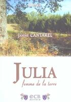 Couverture du livre « Julia, femme de la terre » de Janine Cantarel aux éditions Cahiers Bourbonnais