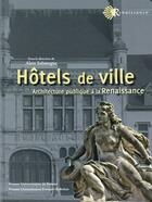 Couverture du livre « Hôtels de ville, architecture publique à la Renaissance » de Alain Salamagne aux éditions Pu Francois Rabelais