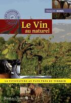 Couverture du livre « Le vin au naturel » de Francois Morel aux éditions Sang De La Terre