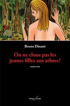 Couverture du livre « On ne cloue pas les jeunes filles aux arbres ! » de Bruno Dinant aux éditions Editions F Deville