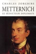 Couverture du livre « Metternich le séducteur diplomate » de Zorgbibe-C aux éditions Fallois