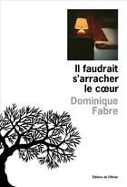 Couverture du livre « Il faudrait s'arracher le coeur » de Dominique Fabre aux éditions Olivier (l')