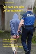 Couverture du livre « Qui sont ces ados qu'on enferme? » de Claudio Vallone aux éditions Mon Village