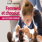 Couverture du livre « Femmes et chocolat : une histoire d'amour » de Alain J. Bougard aux éditions Cabedita