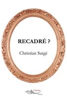 Couverture du livre « Recadré ? » de Christian Satgé aux éditions 5 Sens