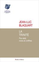 Couverture du livre « La Trinité : Par-delà mots et chiffres » de Jean-Luc Blaquart aux éditions Parole Et Silence