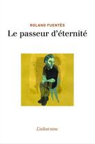 Couverture du livre « Le passeur d'éternité » de Roland Fuentes aux éditions Instant Meme