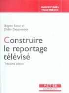 Couverture du livre « Construire le reportage télévisé (3e édition) » de Brigitte Besse et Didier Desormeaux aux éditions Victoires