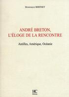 Couverture du livre « Andre breton, l'eloge de la rencontre » de Dominique Berthet aux éditions Herve Chopin