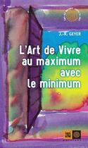 Couverture du livre « L'art de vivre au maximum avec le minimum » de J.R. Geyer aux éditions Indigene