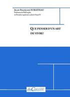Couverture du livre « Que penser d'un art de vivre ? » de Jean-Francois Suratteau aux éditions Archetype 82