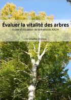 Couverture du livre « Évaluer la vitalité des arbres : guide d'utilisation de la méthode ARCHI » de Christophe Drenou aux éditions Idf