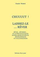 Couverture du livre « Chuuuut ! laissez-le... rêver » de Claude Rioland aux éditions Alice Lyner