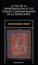 Couverture du livre « La fin de la représentation et les formes contemporaines de la démocratie » de Thuot J F aux éditions Nota Bene