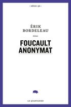 Couverture du livre « Foucault anonymat » de Bordeleau Erik aux éditions Le Quartanier