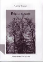 Couverture du livre « Récits courts et écourtés » de Carine Roucan aux éditions Racine Et Icare