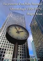 Couverture du livre « La jeunesse d'un baby boomer ; chronologie 1955 - 1975 » de Roger Avau aux éditions L'encre Du Temps