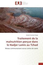 Couverture du livre « Traitement de la malnutrition percue dans le hadjer lamis au tchad - niveau communautaire versus cen » de Gnomon Fanga Haisset aux éditions Editions Universitaires Europeennes