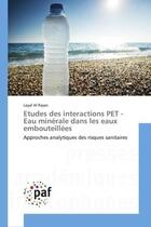 Couverture du livre « Etudes des interactions pet - eau minerale dans les eaux embouteillees - approches analytiques des r » de Al Rayes Layal aux éditions Presses Academiques Francophones