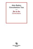 Couverture du livre « De la fin ; conversations » de Alain Badiou et Giovanbattista Tusa aux éditions Mimesis