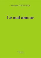 Couverture du livre « Le mal amour » de Mariejke O'Sullivan aux éditions Baudelaire