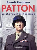 Couverture du livre « Patton ; la chevauchée héroïque » de Benoit Rondeau aux éditions Tallandier