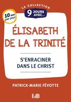 Couverture du livre « 9 jours avec Elisabeth de la Trinité : S'enraciner dans le Christ » de Patrick-Marie Fevotte aux éditions Des Beatitudes