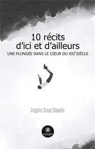 Couverture du livre « 10 récits d'ici et d'ailleurs : une plongée dans le coeur du XXIe siècle » de Gregoire Giraud Chev aux éditions Le Lys Bleu